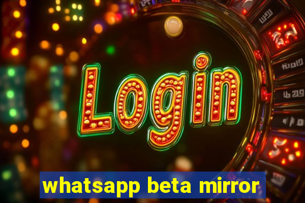 whatsapp beta mirror