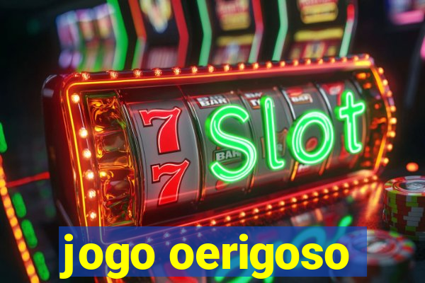 jogo oerigoso