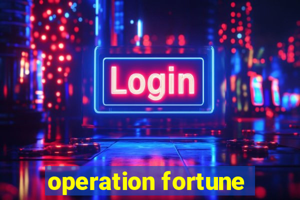 operation fortune