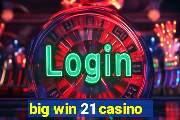 big win 21 casino