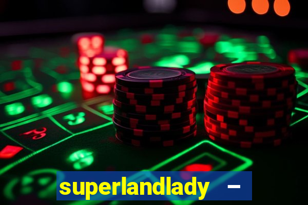 superlandlady – ganhar dinheiro paga jogando