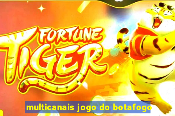 multicanais jogo do botafogo