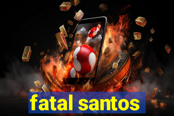 fatal santos