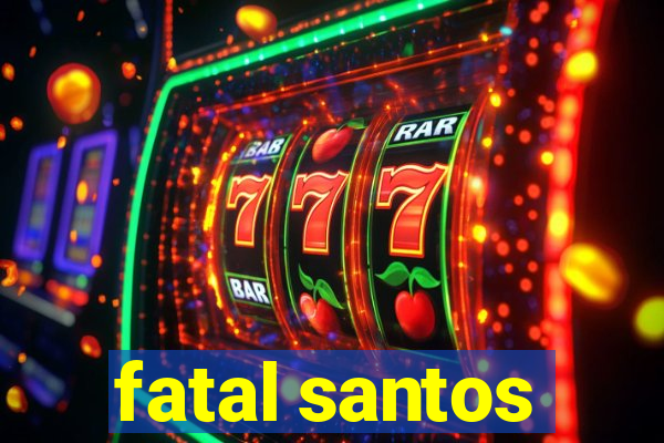 fatal santos