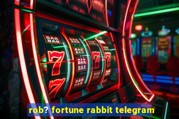 rob? fortune rabbit telegram