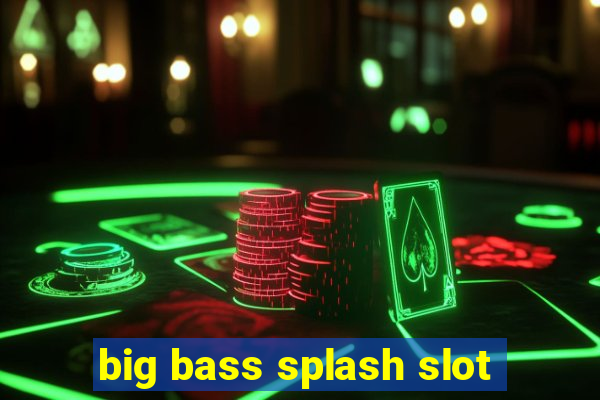 big bass splash slot