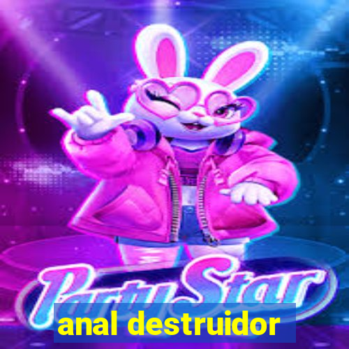 anal destruidor