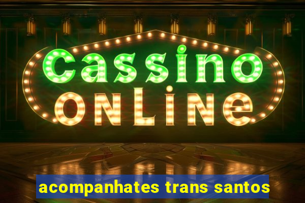 acompanhates trans santos