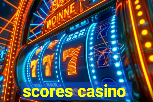 scores casino