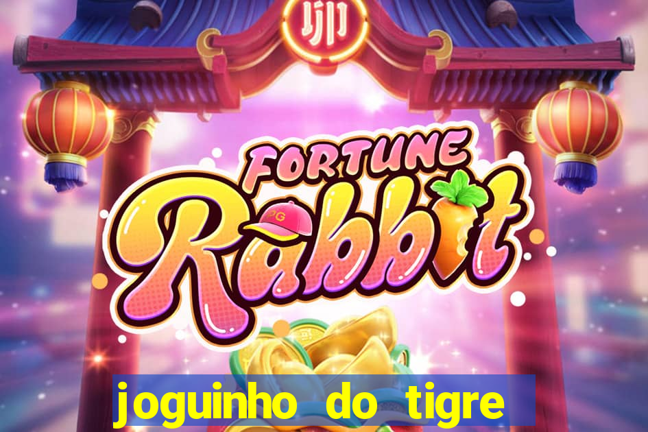 joguinho do tigre 茅 confi谩vel