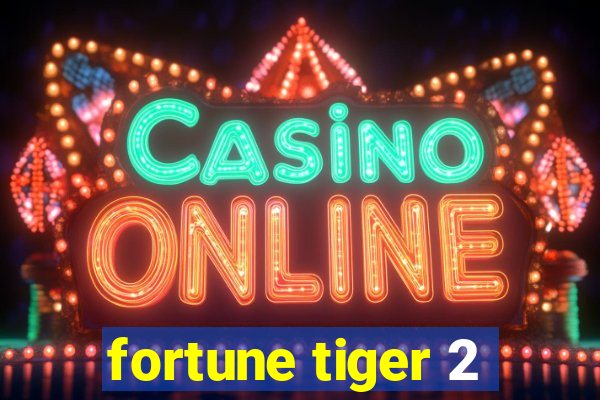 fortune tiger 2