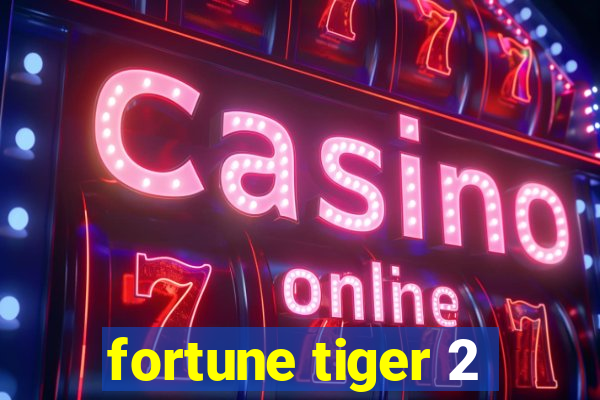 fortune tiger 2