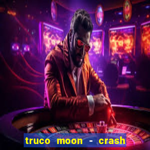 truco moon - crash & poker