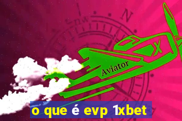 o que é evp 1xbet