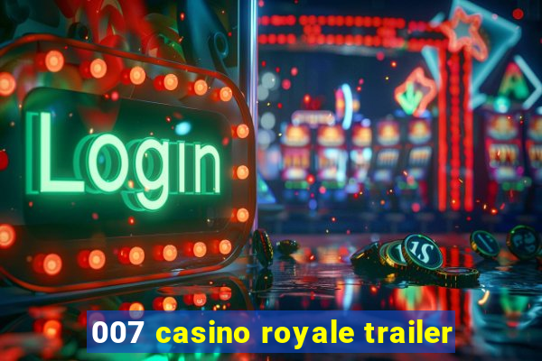 007 casino royale trailer