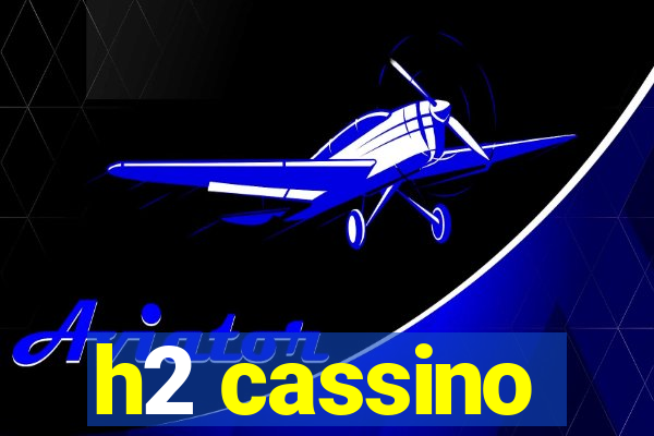 h2 cassino