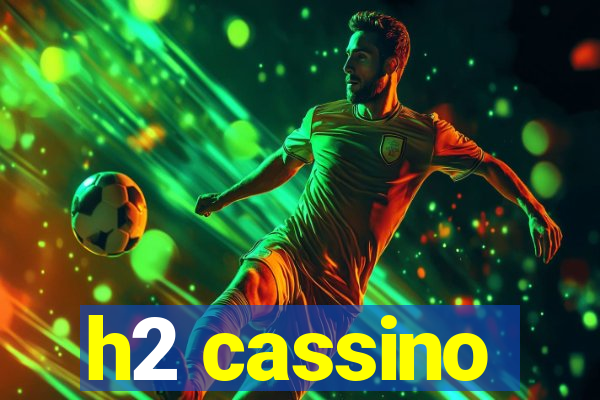 h2 cassino