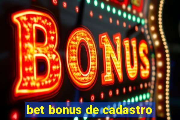 bet bonus de cadastro