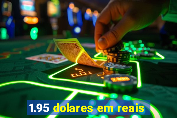 1.95 dolares em reais