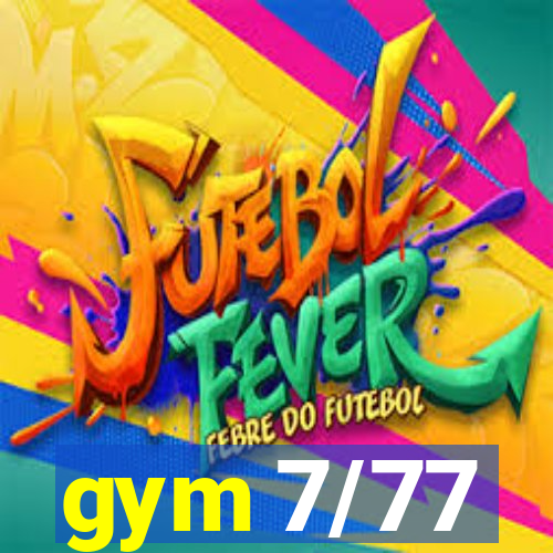 gym 7/77