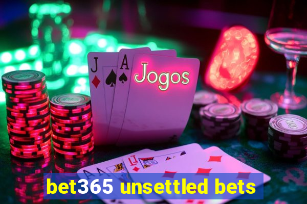 bet365 unsettled bets