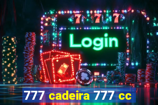 777 cadeira 777 cc