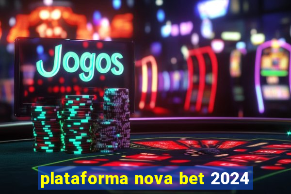 plataforma nova bet 2024