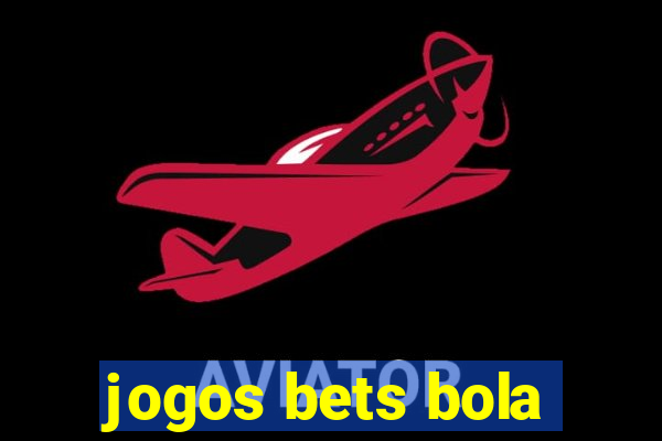 jogos bets bola