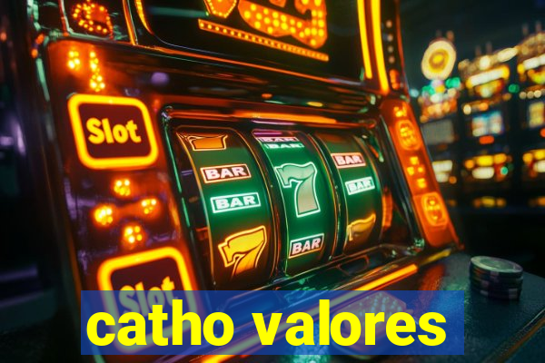 catho valores