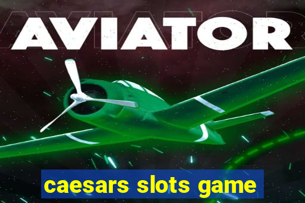 caesars slots game