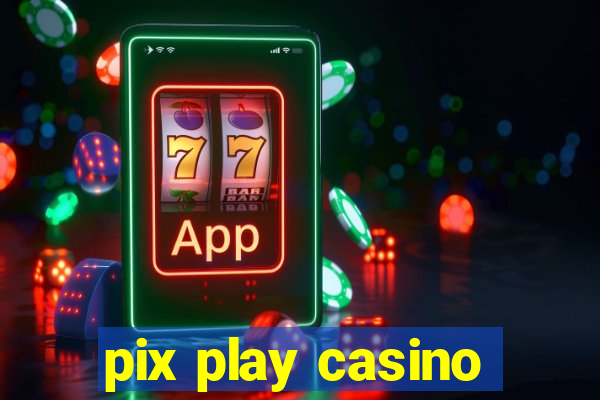 pix play casino