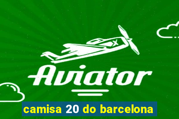 camisa 20 do barcelona