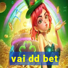 vai dd bet