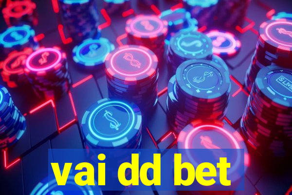 vai dd bet