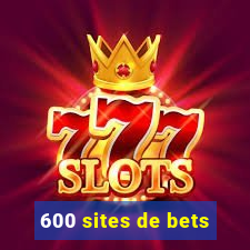 600 sites de bets