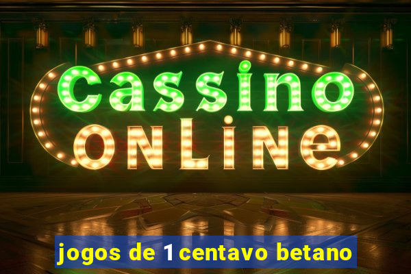 jogos de 1 centavo betano