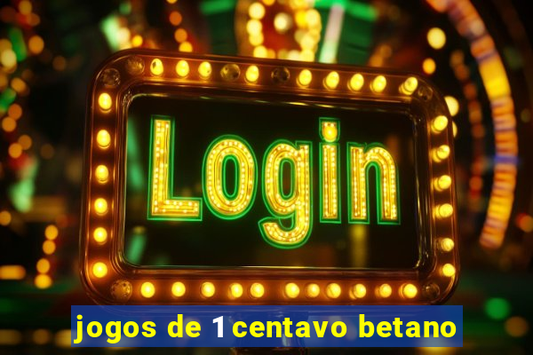 jogos de 1 centavo betano