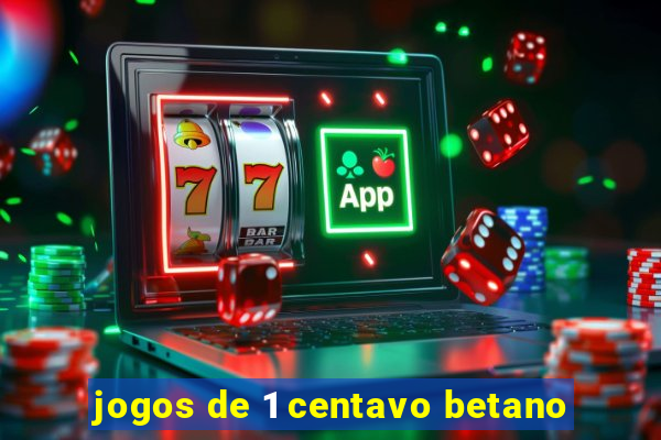 jogos de 1 centavo betano