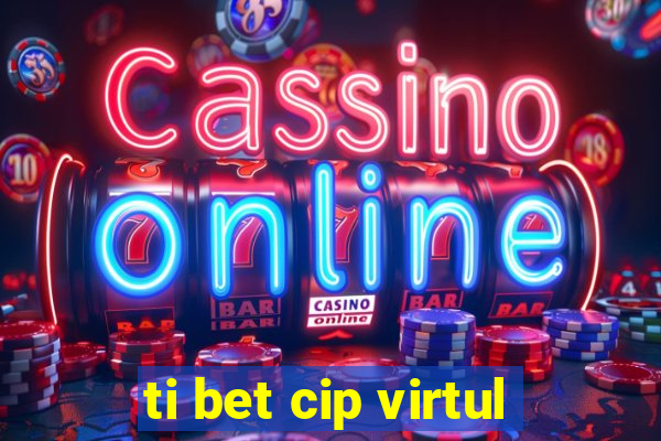 ti bet cip virtul