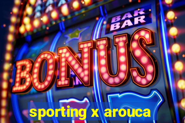 sporting x arouca