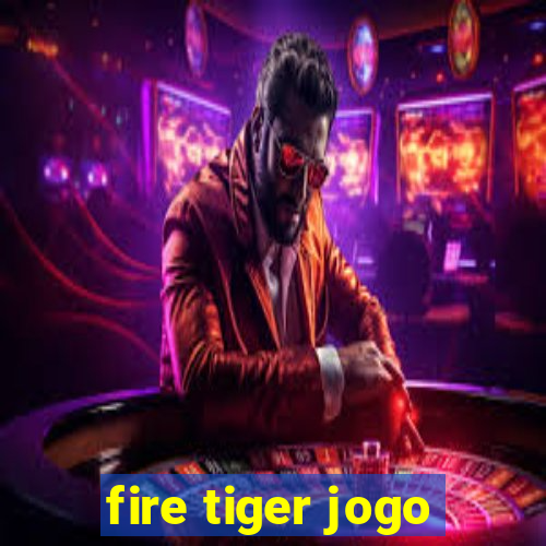 fire tiger jogo