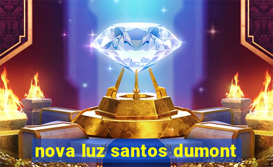 nova luz santos dumont