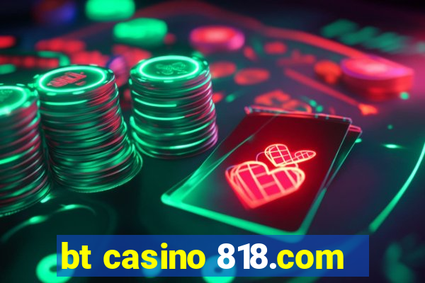 bt casino 818.com