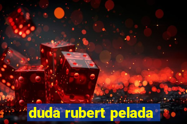 duda rubert pelada