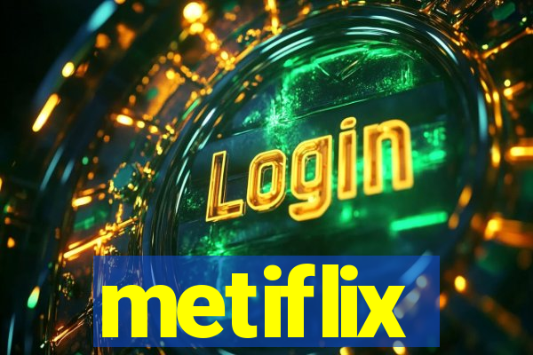 metiflix