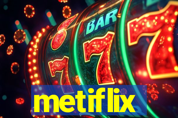 metiflix