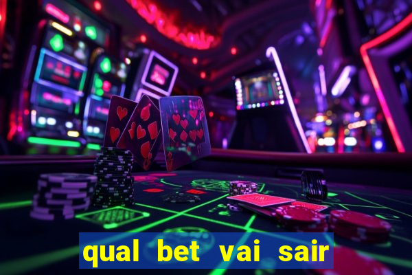 qual bet vai sair do ar