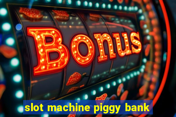 slot machine piggy bank