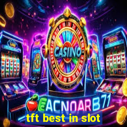 tft best in slot