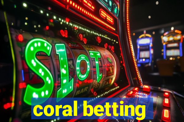 coral betting